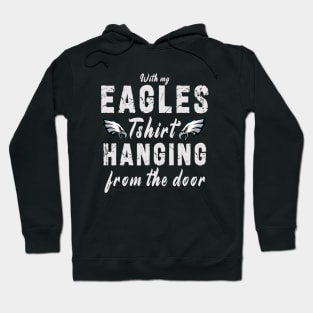 With My Eagles Tshirt Hanging From The Door Hoodie